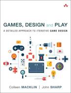 Games, Design and Play di Colleen Macklin, John Sharp edito da Prentice Hall
