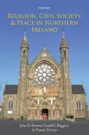 Religion, Civil Society, and Peace in Northern Ireland di John D. Brewer, Gareth I. Higgins, Francis Teeney edito da Oxford University Press(UK)