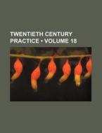 Twentieth Century Practice (volume 18) di Books Group edito da General Books Llc