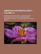 American Anthropologist (volume 13) di American Ethnological Society, American Anthropological Association edito da General Books Llc