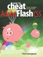 How to Cheat in Adobe Flash CS5 di Chris Georgenes edito da Taylor & Francis Ltd.