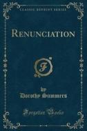 Renunciation (Classic Reprint) di Dorothy Summers edito da Forgotten Books