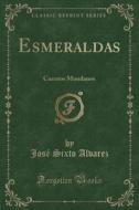 Esmeraldas: Cuentos Mundanos (Classic Reprint) di Jose Sixto Alvarez edito da Forgotten Books