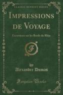 Impressions de Voyage: Excursions Sur Les Bords Du Rhin (Classic Reprint) di Alexandre Dumas edito da Forgotten Books