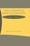The Role of Migration in the History of the Eurasian Steppe: Sedentary Civilization vs. 'barbarian' and Nomad di Na Na edito da SPRINGER NATURE