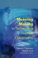 Meaning Making in Secondary Science Classroomsaa di Eduardo Mortimer, Philip Scott edito da Open University Press