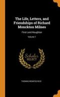 The Life, Letters, And Friendships Of Richard Monckton Milnes di Reid Thomas Wemyss Reid edito da Franklin Classics