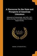A Discourse On The State And Prospects Of American Literature di Samuel Latham Mitchill edito da Franklin Classics Trade Press