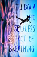 The Selfless Act Of Breathing di JJ Bola edito da Little, Brown Book Group