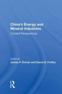 Chinas Energy & Mineral Industries di JAMES P. DORIAN edito da Taylor & Francis