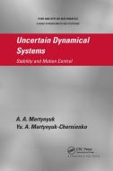 Uncertain Dynamical Systems di A. A. Martynyuk, Yu. A. Martynyuk-Chernienko edito da Taylor & Francis Ltd