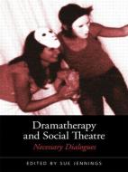 Dramatherapy and Social Theatre di Sue Jennings edito da Taylor & Francis Ltd
