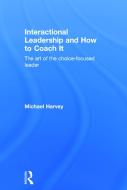 Interactional Leadership and How to Coach It di Michael Harvey edito da Taylor & Francis Ltd
