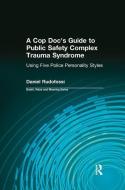 A Cop Doc's Guide to Public Safety Complex Trauma Syndrome di Daniel Rudofossi, Dale A. Lund edito da Taylor & Francis Ltd