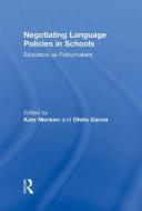 Negotiating Language Policies in Schools di Kate Menken edito da Routledge