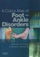 A Colour Atlas of Foot and Ankle Disorders di Alethea VM Foster, Michael E. Edmonds edito da CHURCHILL LIVINGSTONE