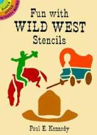 Fun With Wild West Stencils di Paul E. Kennedy edito da Dover Publications Inc.