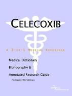 Celecoxib - A Medical Dictionary, Bibliography, And Annotated Research Guide To Internet References di Icon Health Publications edito da Icon Group International