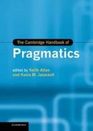 The Cambridge Handbook of Pragmatics di Keith Allan edito da Cambridge University Press