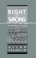 Experiment, Right or Wrong di Allan Franklin, Franklin Allan edito da Cambridge University Press