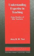 Understanding Expertise in Teaching di Amy B.M. Tsui edito da Cambridge University Press