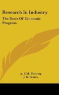 Research in Industry: The Basis of Economic Progress di A. P. M. Fleming, J. G. Pearce edito da Kessinger Publishing