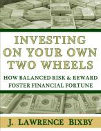 Investing On Your Own Two Wheels di Bixby J Lawrence Bixby edito da J Lawrence Bixby