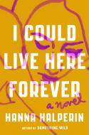 I Could Live Here Forever di Hanna Halperin edito da VIKING