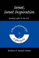 Sweet, Sweet Inspiration: Guiding Light to My Soul di Barbara N. Daniels Hinton edito da AUTHORHOUSE