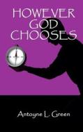 However God Chooses di Antoyne L. Green edito da Eleos Press