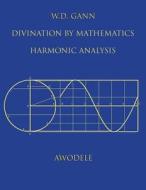 W.D. Gann: Divination by Mathematics: Harmonic Analysis di Awodele edito da Bekh, LLC