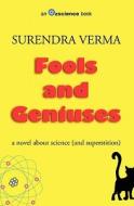 Fools and Geniuses: A Novel about Science (and Superstition) di Surendra Verma edito da Ozscience
