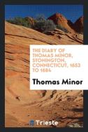 The Diary of Thomas Minor di Thomas Minor edito da LIGHTNING SOURCE INC