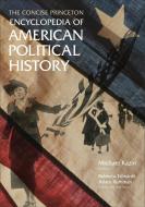 The Concise Princeton Encyclopedia of American Political History di Michael Kazin edito da Princeton University Press