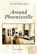 Around Phoenixville di Vincent Martino edito da ARCADIA PUB (SC)