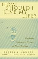 How Should I Live My Life? di George S. Howard edito da Rowman & Littlefield