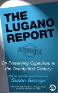 The Lugano Report - New Edition: On Preserving Capitalism in the Twenty-First Century di Susan George edito da Pluto Press (UK)