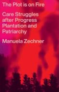 The Plot Is On Fire di Manuela Zechner edito da Pluto Press