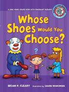 #6 Whose Shoes Would You Choose?: A Long Vowel Sounds Book with Consonant Digraphs di Brian P. Cleary edito da LERNER CLASSROOM
