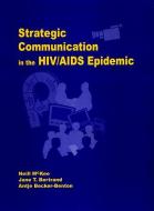 Strategic Communication in the Hiv/AIDS Epidemic di Neill Mckee, Jane Bertrand, Antje Becker-Benton edito da SAGE PUBN