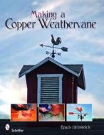 Making a Cper Weathervane di Bruce Helmreich edito da Schiffer Publishing Ltd
