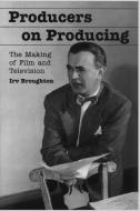 Producers on Producing di Irv Broughton edito da McFarland