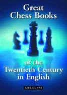 Dunne, A:  Great Chess Books of the Twentieth Century in Eng di Alex Dunne edito da McFarland