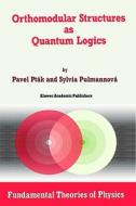 Orthomodular Structures as Quantum Logics di Pavel Pták, Sylvia Pulmannová edito da Springer Netherlands
