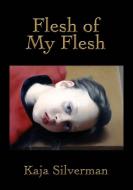 Flesh of My Flesh di Kaja Silverman edito da Stanford University Press