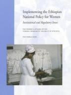 Implementing the Ethiopian National Policy for Women: Institutional and Regulatory Issues di Women's Affairs Office (Government of Et edito da WORLD BANK PUBN