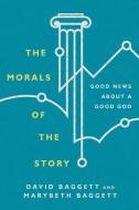The Morals of the Story di David Baggett, Marybeth Baggett edito da IVP Academic