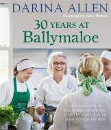 30 Years at Ballymaloe: A celebration of the world-renowned cookery school with over 100 new recipes di Darina Allen edito da Octopus Publishing Group