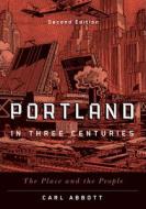 Portland In Three Centuries di Carl Abbott edito da Oregon State University