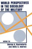 World Perspectives In The Sociology Of The Military di Kourvetaris edito da Transaction Publishers